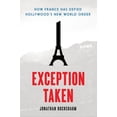 thumbnail image 1 of Film and Culture Exception Taken: How France Has Defied Hollywood's New World Order, (Hardcover), 1 of 1
