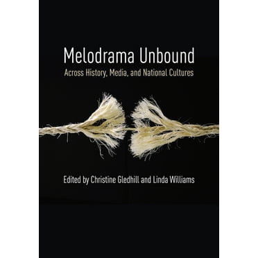 Film and Culture Melodrama Unbound: Across History, Media, and National Cultures, (Hardcover)