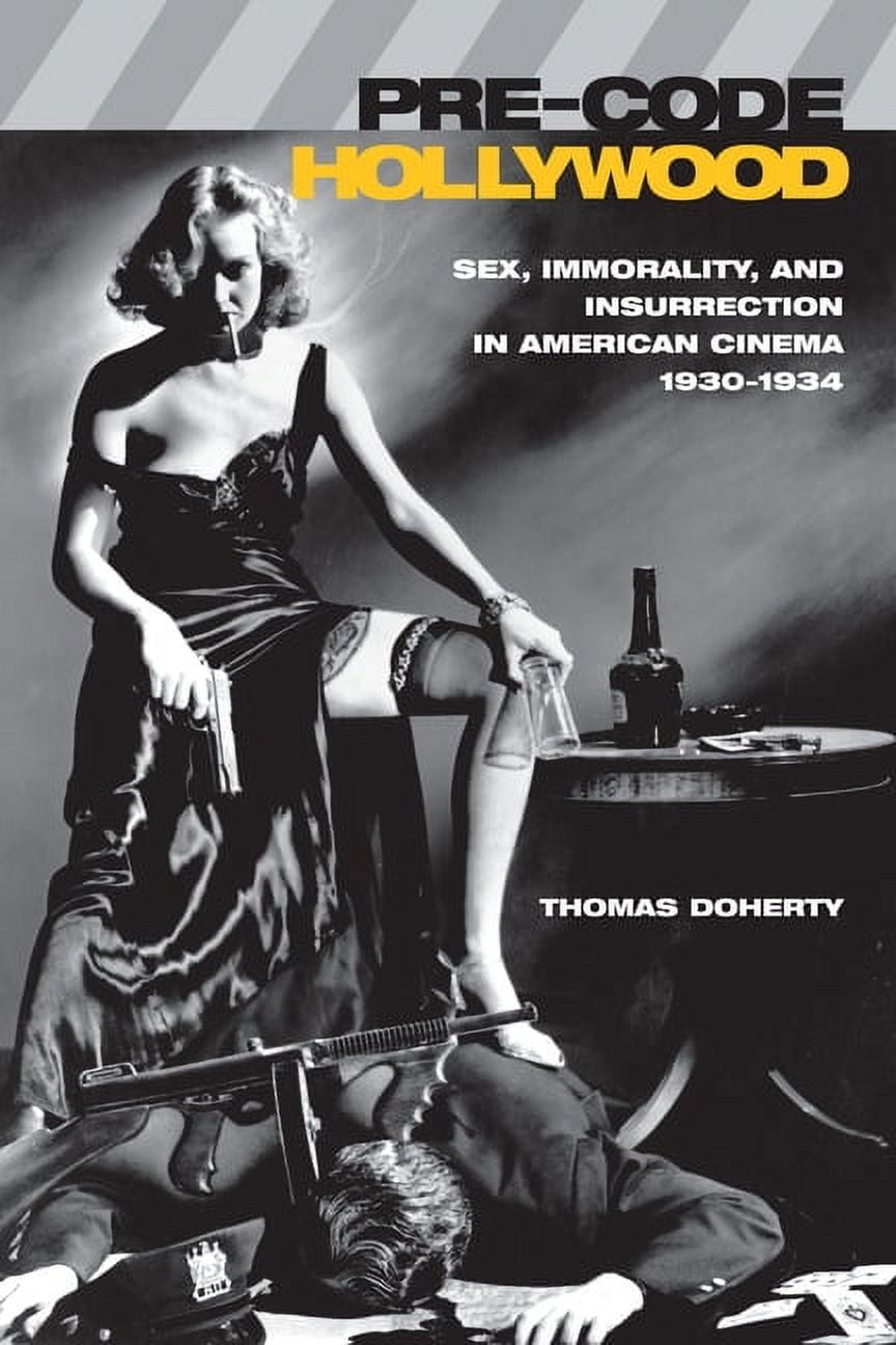 Film and Culture: Pre-Code Hollywood: Sex, Immorality, and Insurrection in  American Cinema, 1930â 