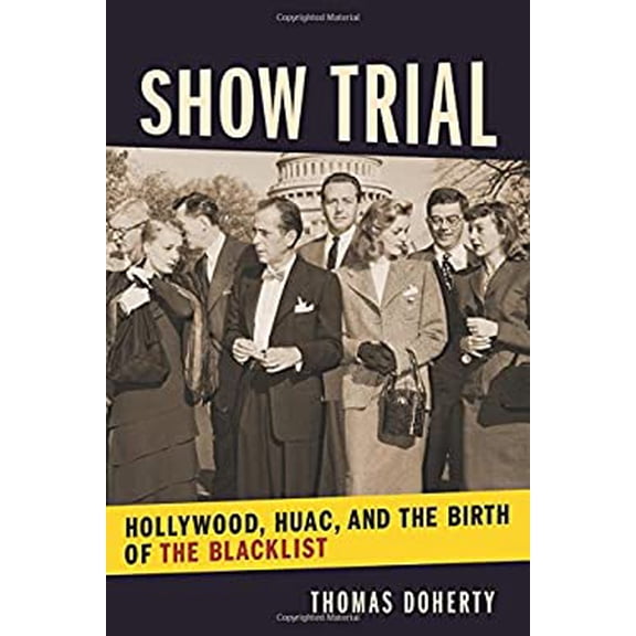 Pre-Owned Show Trial: Hollywood, HUAC , and the Birth of the Blacklist (Film and Culture) (Film and Culture Series), 9780231187787, 0231187785, Hardcover, Illustrated edition