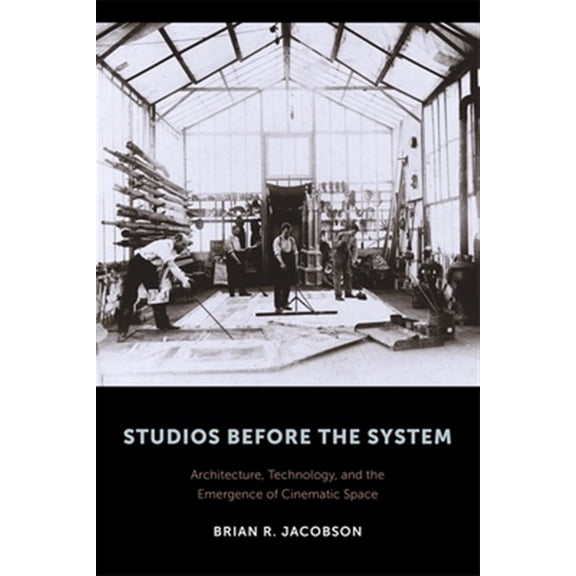 Pre-Owned Film and Culture Studios Before the System: Architecture, Technology, and the Emergence of Cinematic Space, (Paperback)