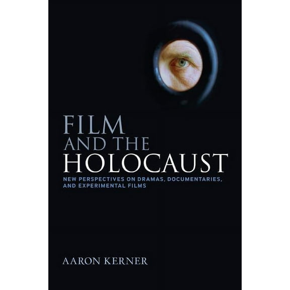 Film and the Holocaust: New Perspectives on Dramas, Documentaries, and Experimental Films, (Paperback)