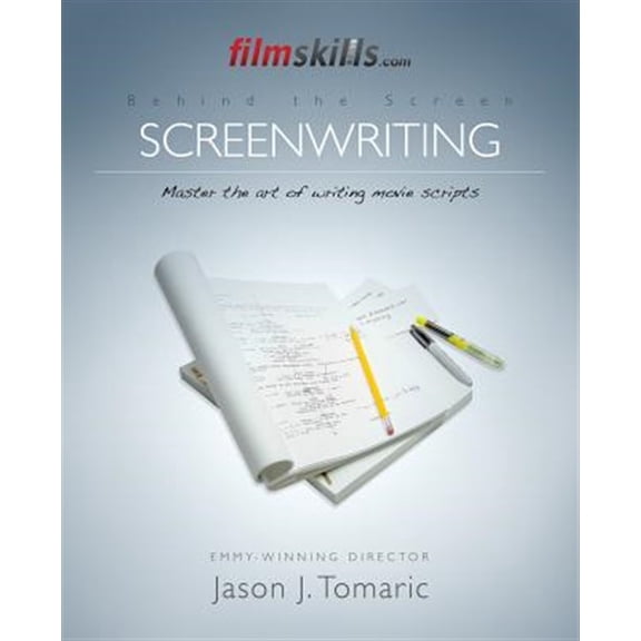 FilmSkills: Screenwriting: Write a Movie Script - From Concept to Completion (Paperback) by Jason J Tomaric