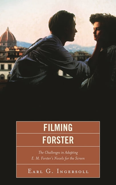 M. Forster Filming Forster: The Challenges of Adapting E.M. Forster's Novels for ...
