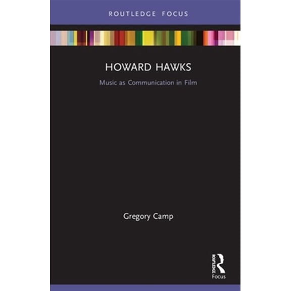 Pre-Owned Filmmakers and Their Soundtracks Howard Hawks: Music as Communication in Film, (Hardcover)
