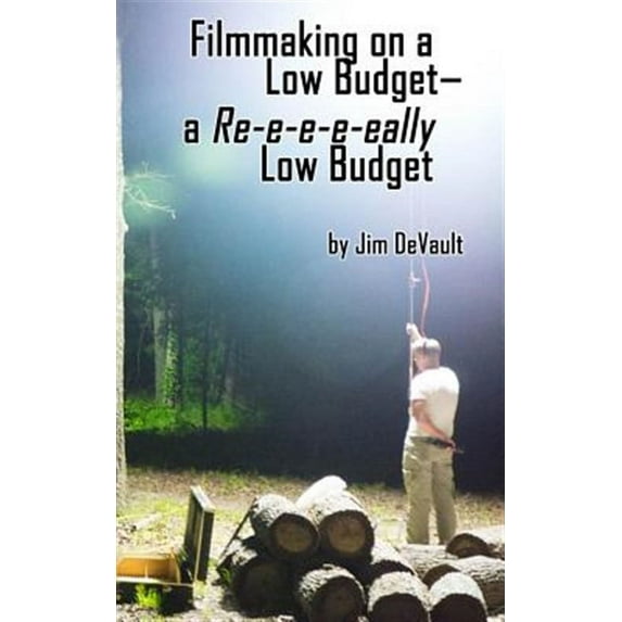 Filmmaking on a Low Budget-- a Re-e-e-e-eally Low Budget (Paperback)