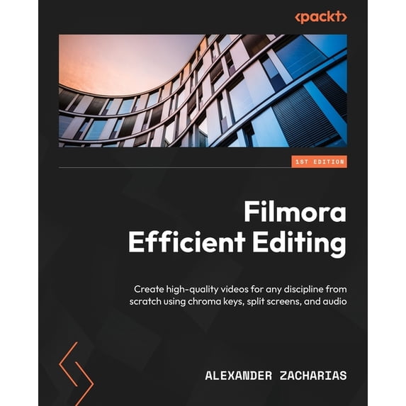 Filmora Efficient Editing: Create high-quality videos for any discipline from scratch using chroma keys, split screens, , (Paperback)