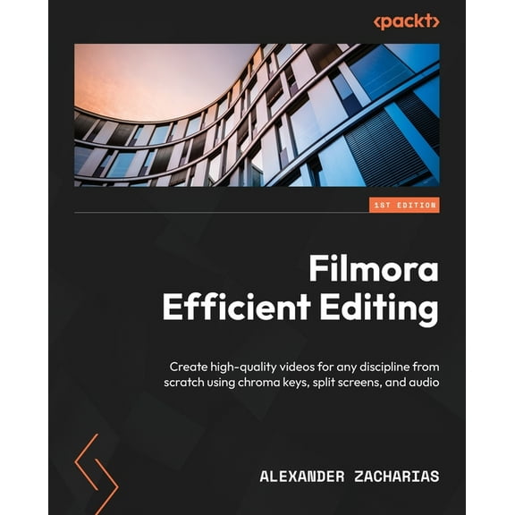 Filmora Efficient Editing: Create high-quality videos for any discipline from scratch using chroma keys, split screens, and audio (Paperback)