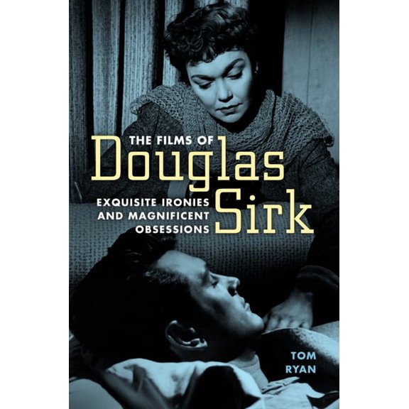 Films of Douglas Sirk: Exquisite Ironies and Magnificent Obsessions, (Hardcover)