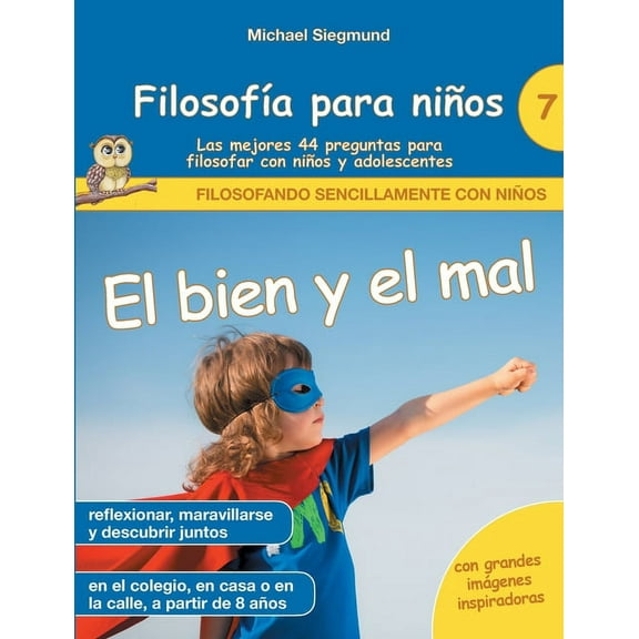 Filosofa para nios: El bien y el mal. Las mejores 44 preguntas para filosofar con nios y adolescentes, (Paperback)