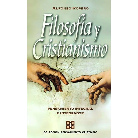 Filosofᄀa y cristianismo: Pensamiento Integral E Integrador