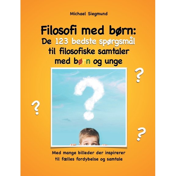 Filosofi med brn: De 123 bedste sprgsml til filosofiske samtaler med brn og unge: Med mange billeder der inspirerer , (Paperback)