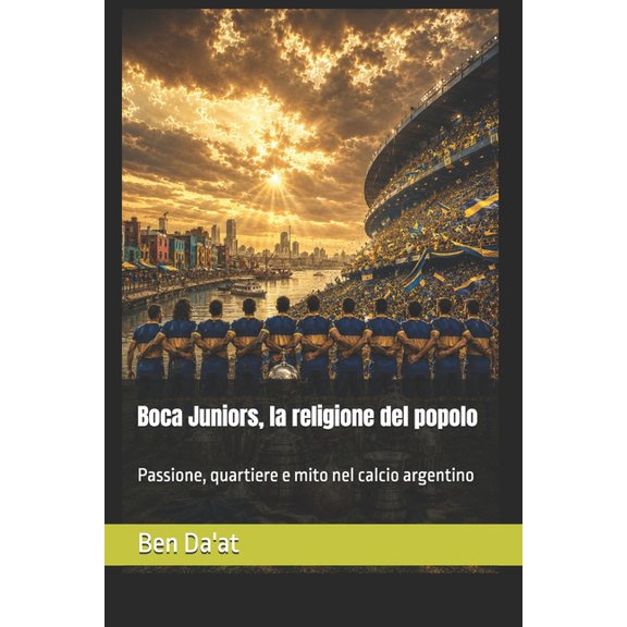 Filosofia del Pallone Boca Juniors, la religione del popolo: Passione, quartiere e mito nel calcio argentino, Book 10, (Paperback)