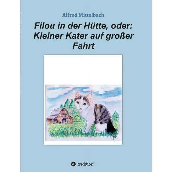 Filou in der Hütte, oder : Kleiner Kater auf großer Fahrt (Paperback)