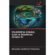 Filozofia Czasu Czas w biosferze Częśc 5, Paperback