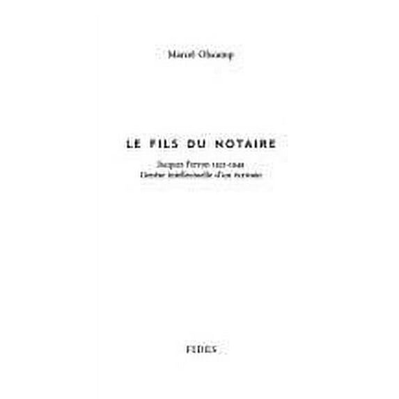 Pre-Owned Fils du Notaire : Jacques Ferron, 1921-1949: Genese Intellectuelle D'Un Ecrivain 9782762119824 Used