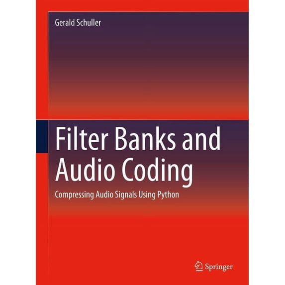 Filter Banks and Audio Coding: Compressing Audio Signals Using Python, (Hardcover)
