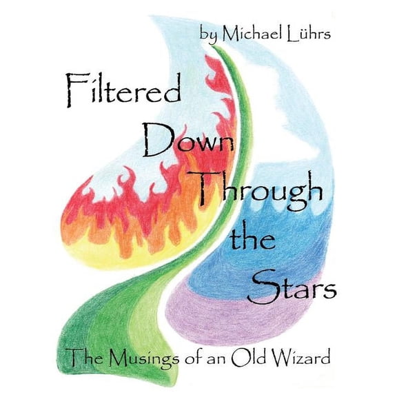 Filtered Down Through the Stars: The Musings of an Old Wizard, (Hardcover)