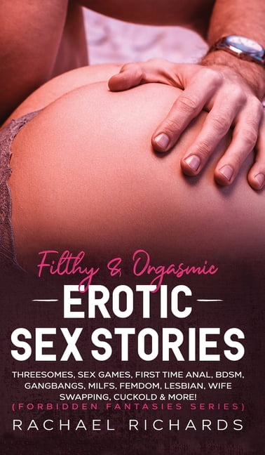 Filthyand Orgasmic Erotic Sex Stories Threesomes, Sex Games, First Time Anal, BDSM, Gangbangs, MILFs, Femdom, Lesbian, Wife Swapping, Cuckold and More! (Forbidden Fantasies Series) (Hardcover) image