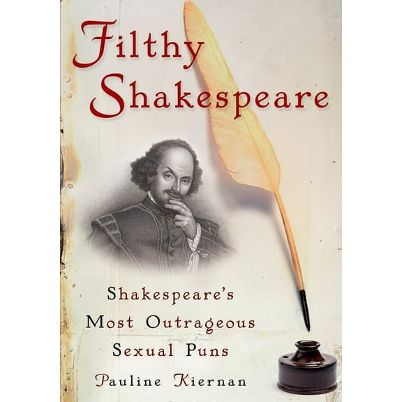 Filthy Shakespeare: Shakespeare's Most Outrageous Sexual Puns, (Paperback)