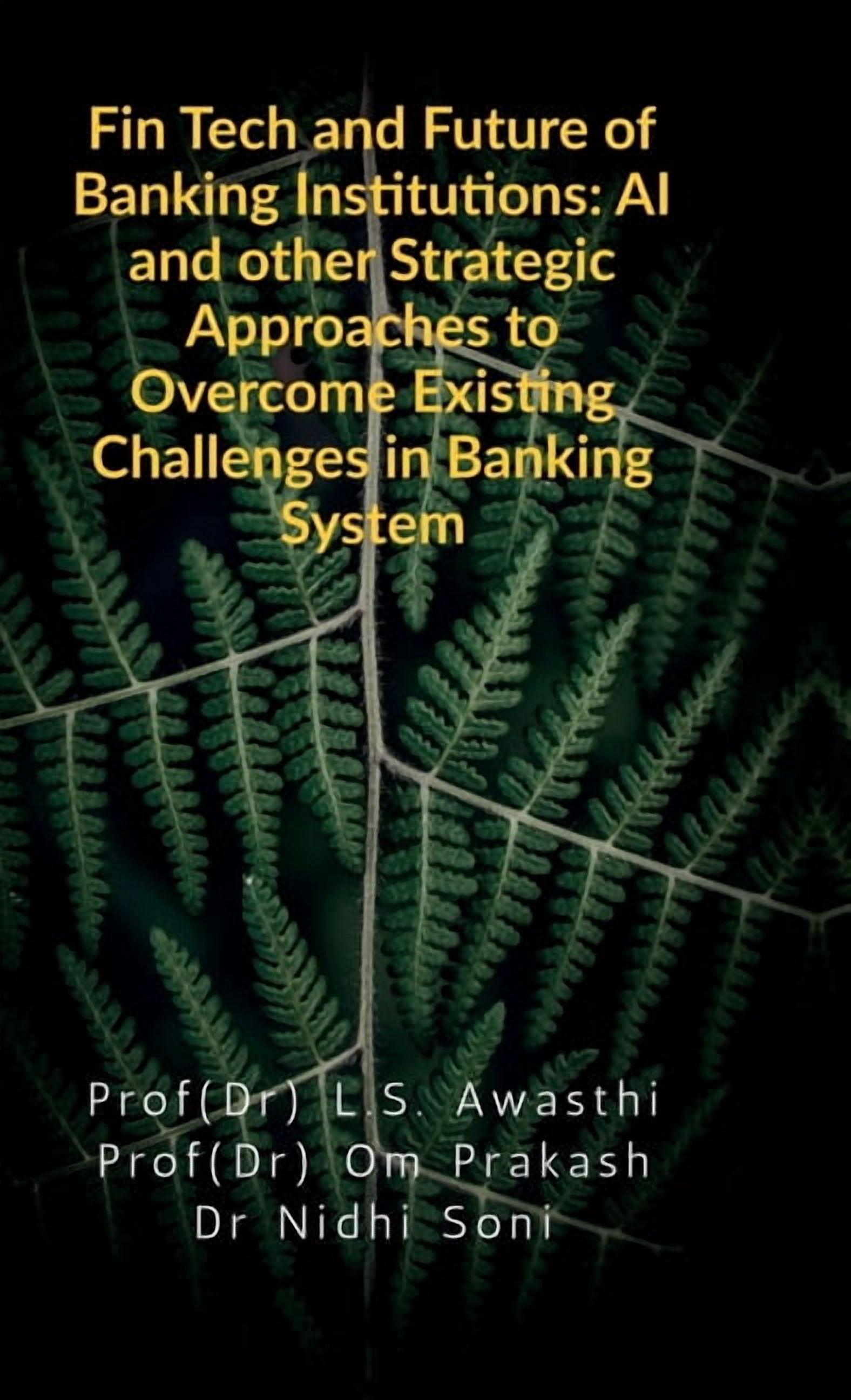 Fin Tech and Future of Banking Institutions: AI and other Strategic Approaches to Overcome Existing Challenges in Bankin, (Hardcover)