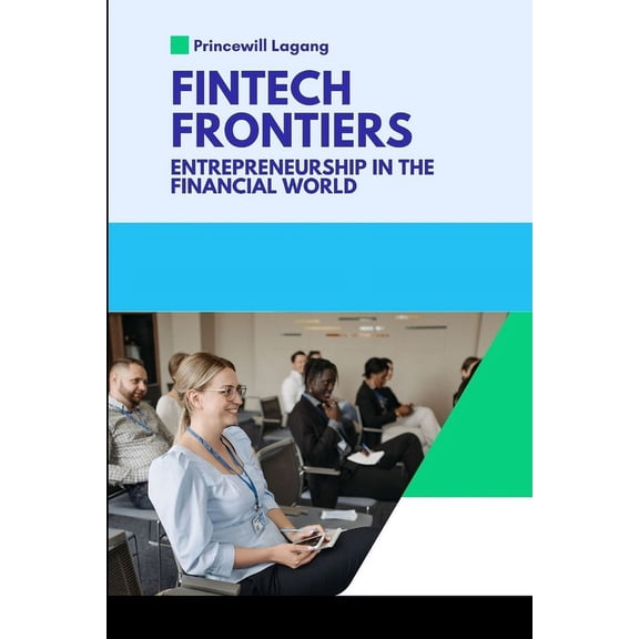 FinTech Frontiers: Entrepreneurship in the Financial World, (Paperback)