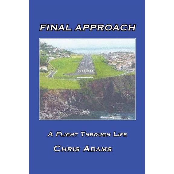 Final Approach: A Flight Through Life (Paperback)