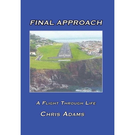 Final Approach: A Flight Through Life (Hardcover)