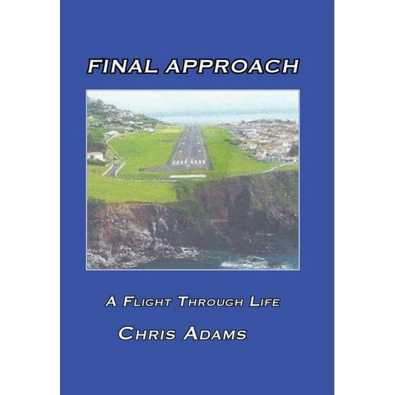 Final Approach: A Flight Through Life (Hardcover)