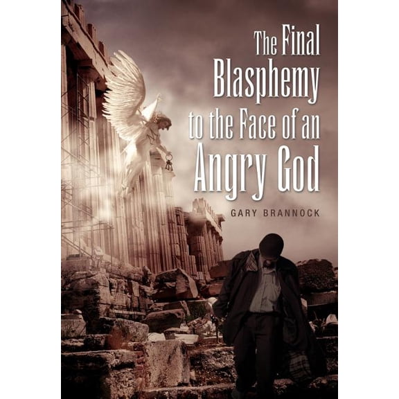 The Final Blasphemy to the Face of an Angry God (Hardcover)