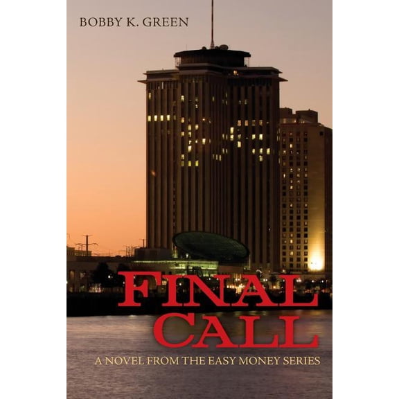 Final Call: A novel from the Easy Money series. Paperback 1479202002 9781479202003 Bobby K. Green