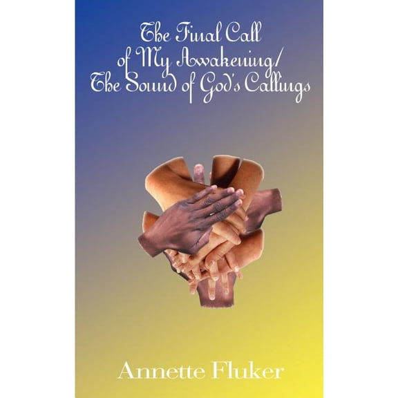 The Final Call of My Awakening/The Sound of God's Callings, (Paperback)