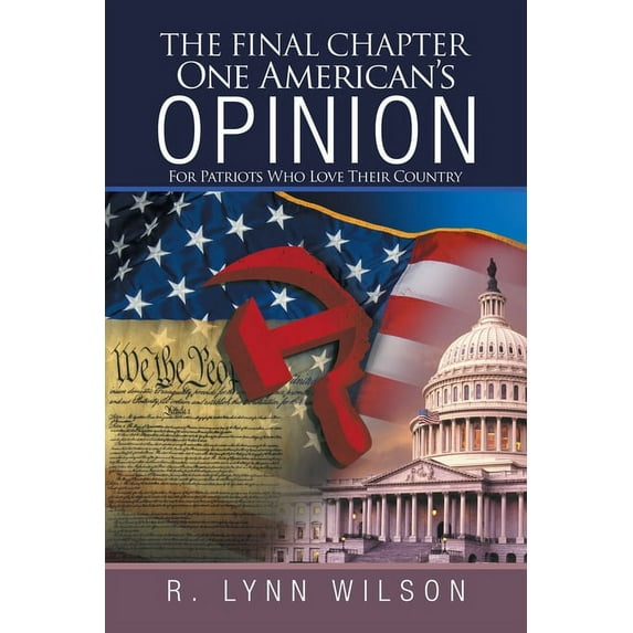 Final Chapter One American?s Opinion : For Patriots Who Love Their Country