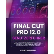 Final Cut Pro 12.0 Benutzerf hrer Ein Vollst ndiger Anf ngerleitfaden Zur Meisterschaft Im Videoschnitt, Zur Zeitleiste, Paperback