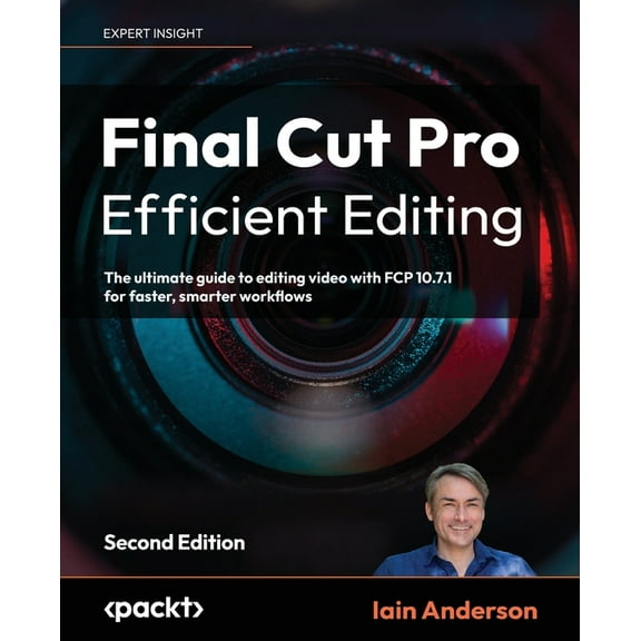 Final Cut Pro Efficient Editing - Second Edition: The ultimate guide to editing video with FCP 11 for faster, smarter wo, (Paperback)