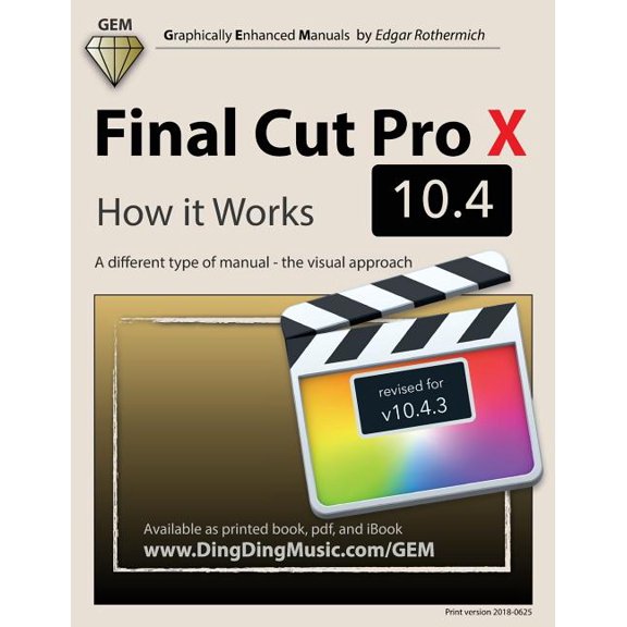 Final Cut Pro X 10.4 - How it Works : A different type of manual - the visual approach (Paperback)