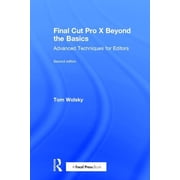 Final Cut Pro X Beyond the Basics Advanced Techniques for Editors, Hardcover