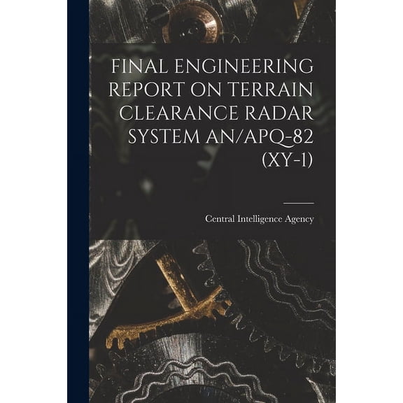 Final Engineering Report on Terrain Clearance Radar System An/Apq-82 (Xy-1), (Paperback)