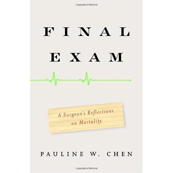 Pre-Owned Final Exam: A Surgeon's Reflections on Mortality (Hardcover) by Pauline W Chen