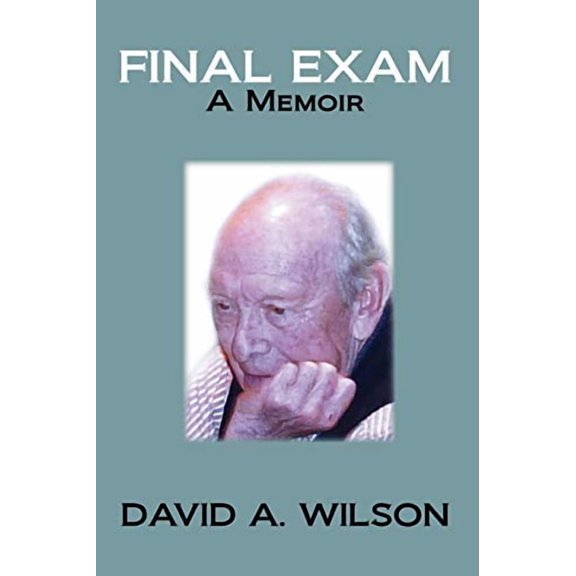 Final Exam: A Memoir Paperback 1450050107 9781450050104 David A. Wilson