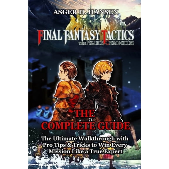 Final Fantasy Tactics - The Ivalice Chronicles Game Guide: The Ultimate Walkthrough with Pro Tips & Tricks to Win Ev, (Paperback)
