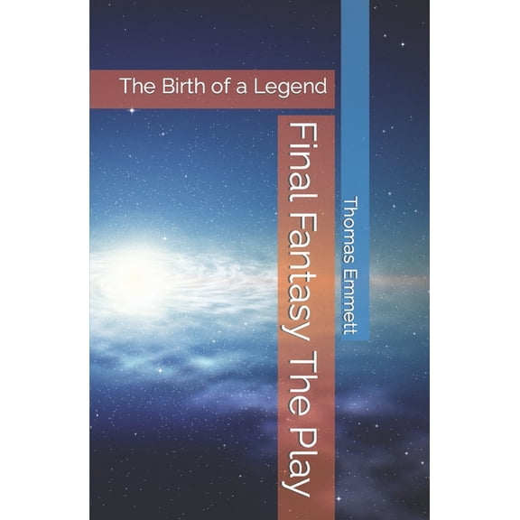 Final Fantasy the Play Final Fantasy The Play: The Birth of a Legend, Book 1, (Paperback)
