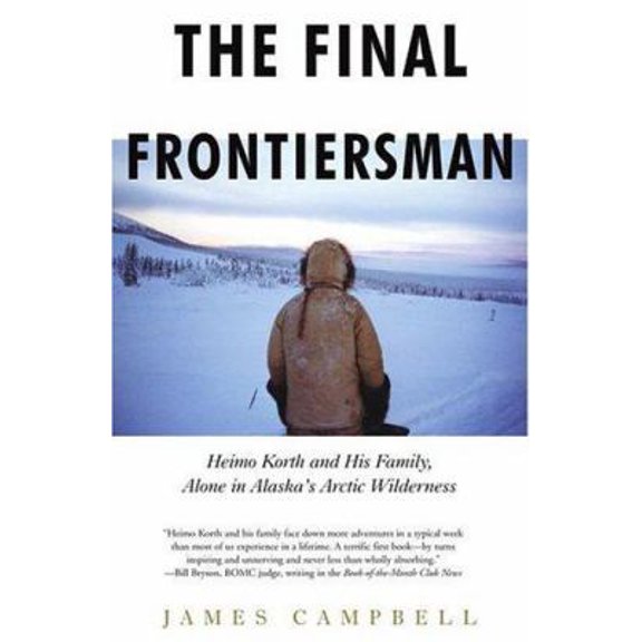 Pre-Owned The Final Frontiersman: Heimo Korth and His Family, Alone in Alaska's Arctic Wilderness (Hardcover) 0743453131 9780743453134