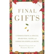 Final Gifts : Understanding the Special Awareness, Needs, and Communications of the Dying (Paperback)