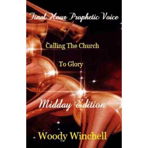 Final Hour Prophetic Voice: Calling the Church to Glory: Final Hour Prophetic Voice - Midday Edition: Callng the Church to Glory (Paperback)