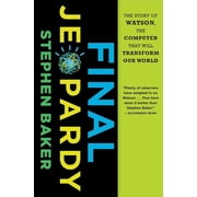 Final Jeopardy The Story of Watson, the Computer That Will Transform Our World, Paperback
