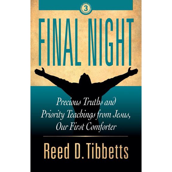 Final Night : Precious Truths and Priority Teachings from Jesus, Our First Comforter