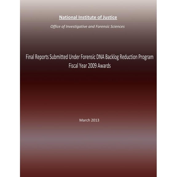 Final Reports Submitted Under Forensic DNA Backlog Reduction Program Fiscal Year 2009 Awards : March 2013