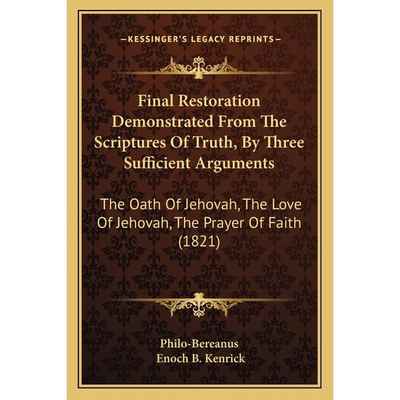 Final Restoration Demonstrated From The Scriptures Of Truth, By Three Sufficient Arguments : The Oath Of Jehovah, The Love Of Jehovah, The Prayer Of Faith (1821) (Paperback)