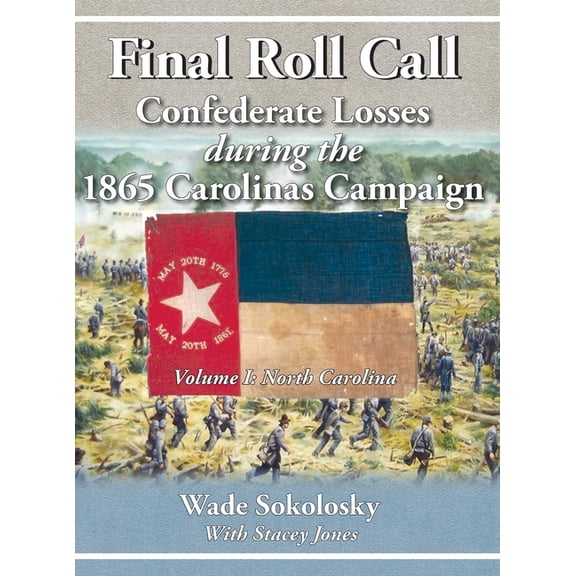 Final Roll Call Confederate Losses during the 1865 Carolinas Campaign, (Hardcover)